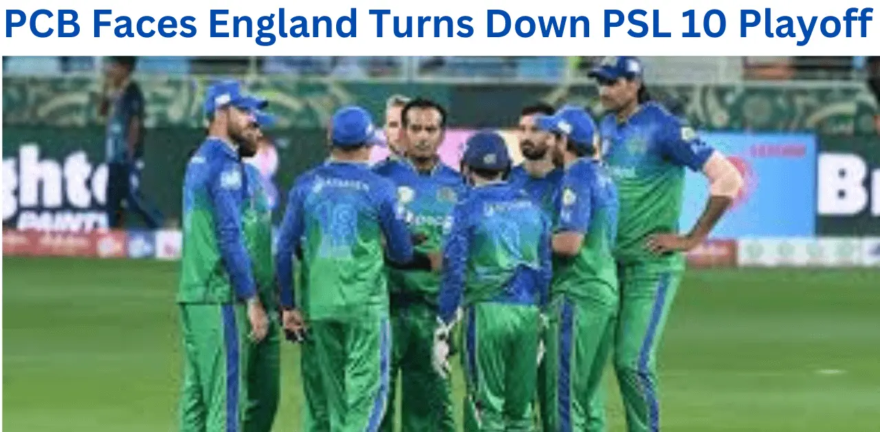 PCB Faces Setback as England Turns Down PSL 10 Playoffs