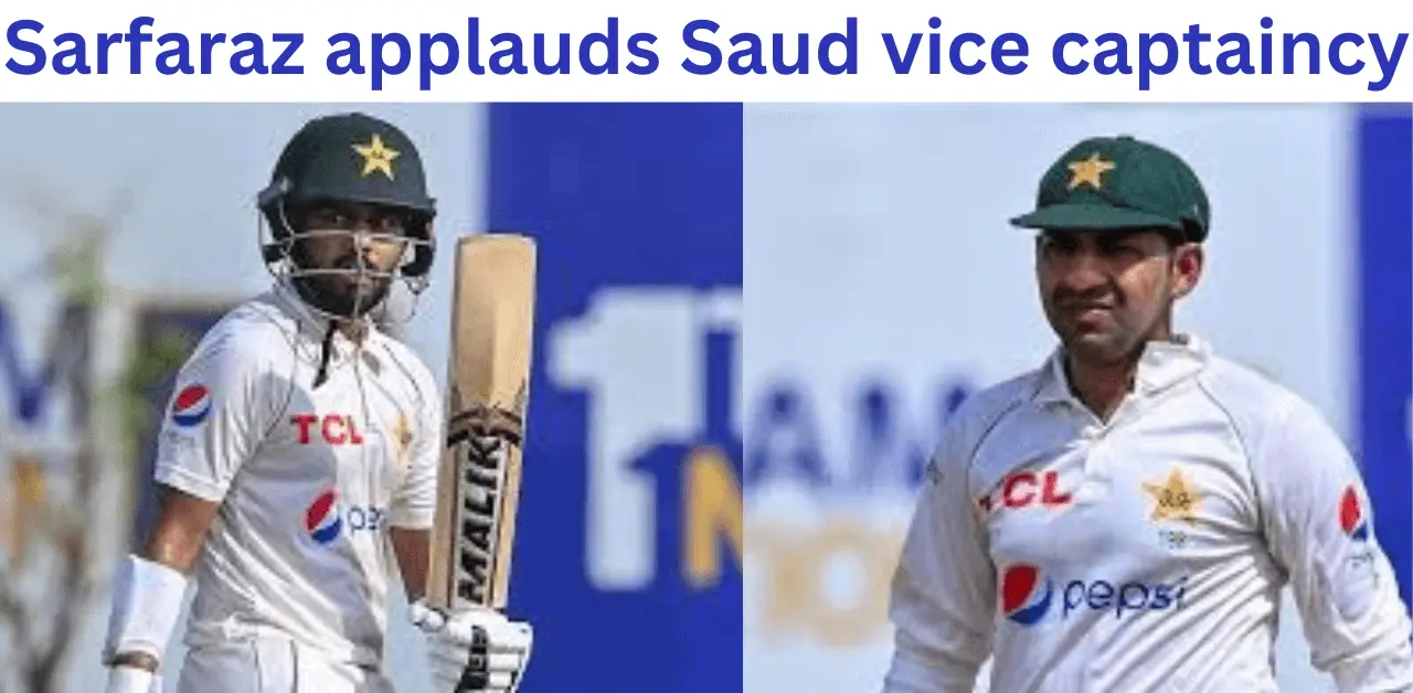 Sarfaraz Ahmed applauds Saud vice captaincy appointment